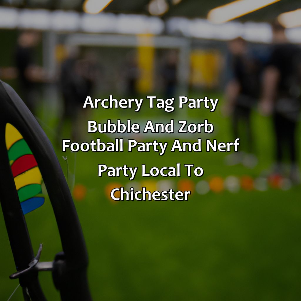 Archery Tag party, Bubble and Zorb Football party, and Nerf Party local to Chichester,