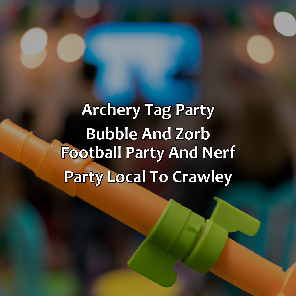 Archery Tag party, Bubble and Zorb Football party, and Nerf Party local to Crawley,