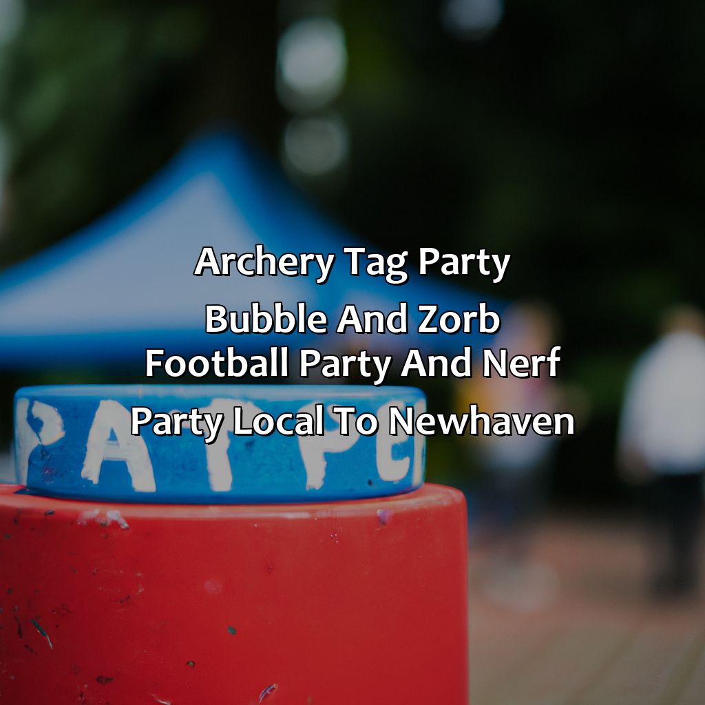 Archery Tag party, Bubble and Zorb Football party, and Nerf Party local to Newhaven,