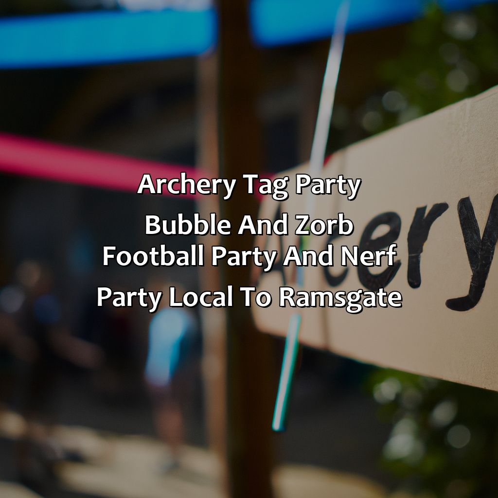 Archery Tag party, Bubble and Zorb Football party, and Nerf Party local to Ramsgate,