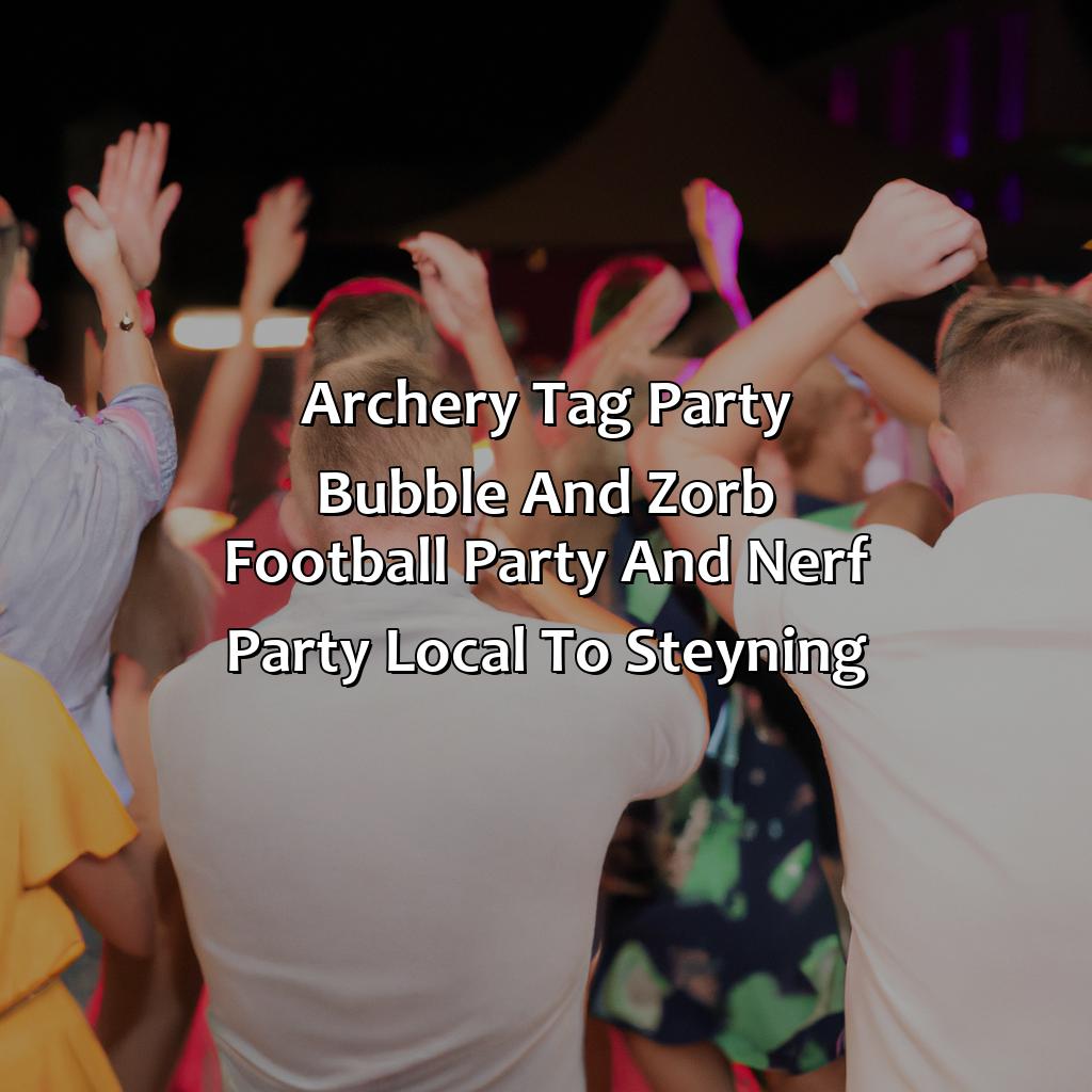 Archery Tag party, Bubble and Zorb Football party, and Nerf Party local to Steyning,