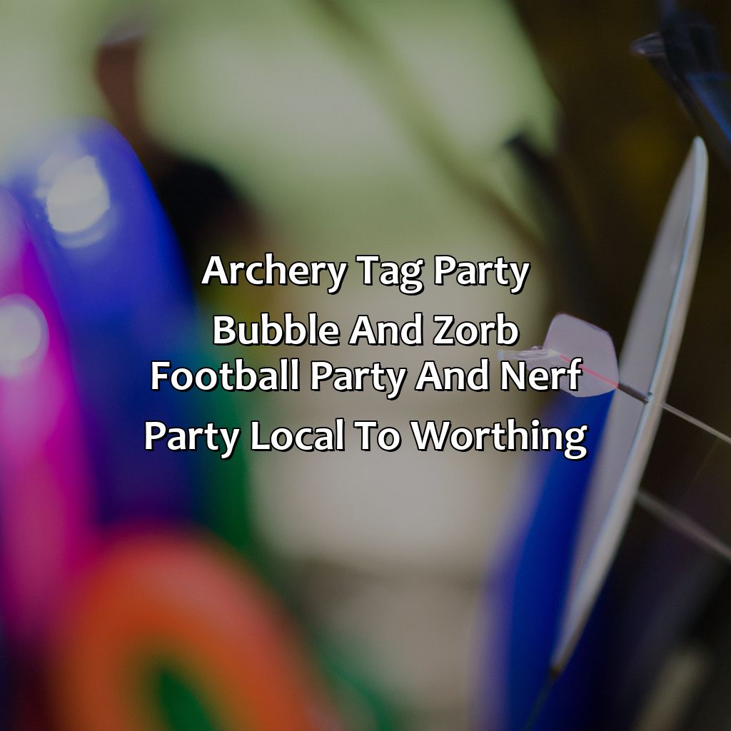 Archery Tag party, Bubble and Zorb Football party, and Nerf Party local to Worthing,
