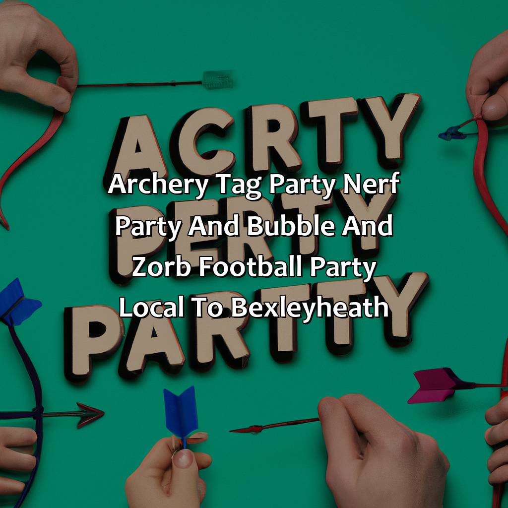 Archery Tag party, Nerf Party, and Bubble and Zorb Football party local to Bexleyheath,