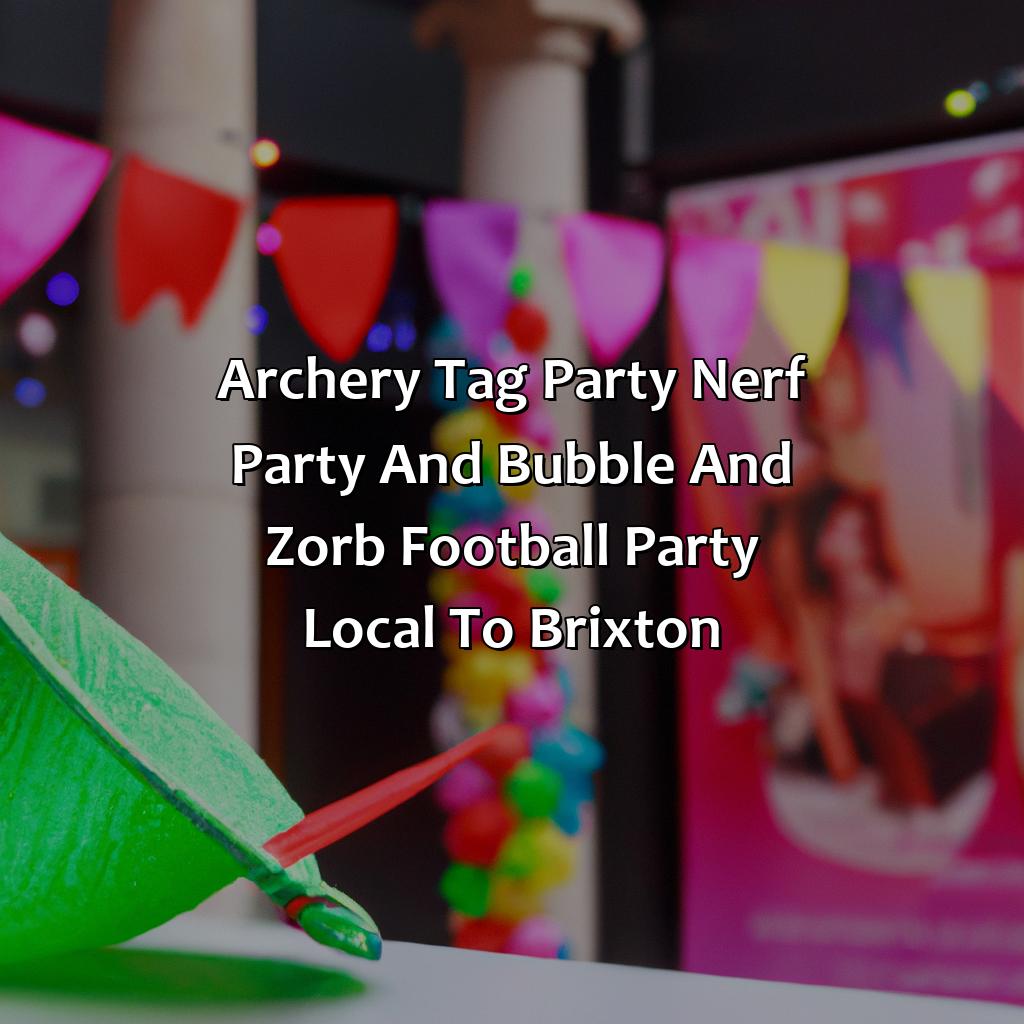 Archery Tag party, Nerf Party, and Bubble and Zorb Football party local to Brixton,