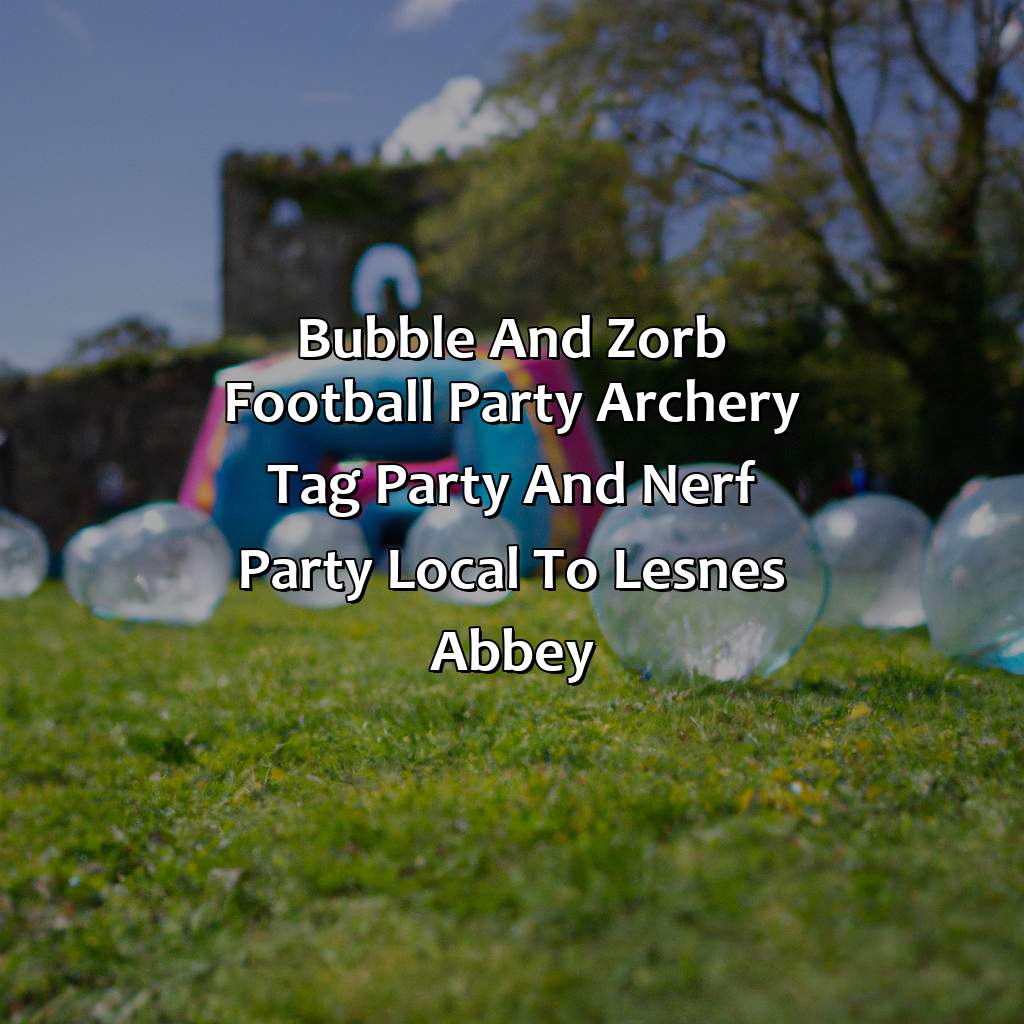Bubble and Zorb Football party, Archery Tag party, and Nerf Party local to Lesnes Abbey,