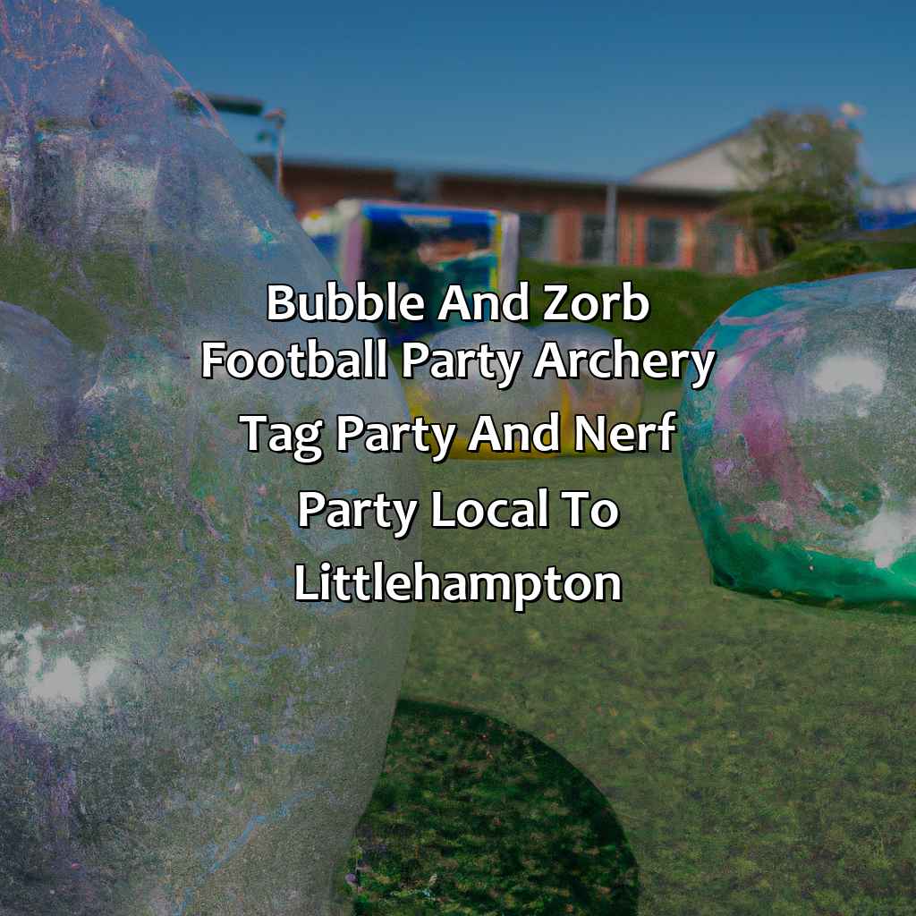 Bubble and Zorb Football party, Archery Tag party, and Nerf Party local to Littlehampton,
