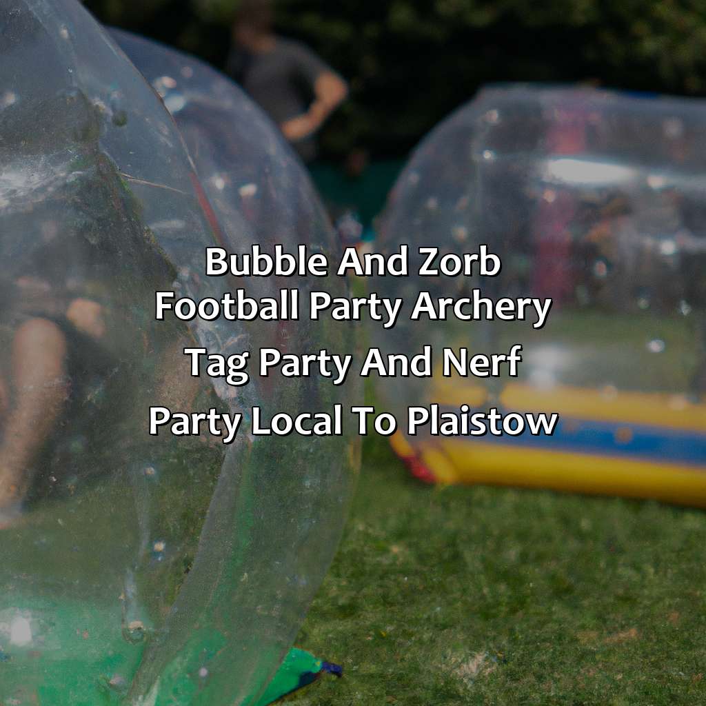 Bubble and Zorb Football party, Archery Tag party, and Nerf Party local to Plaistow,