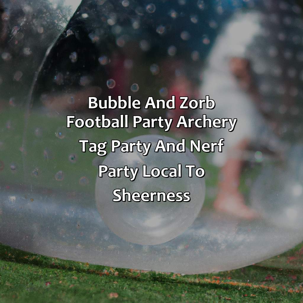 Bubble and Zorb Football party, Archery Tag party, and Nerf Party local to Sheerness,
