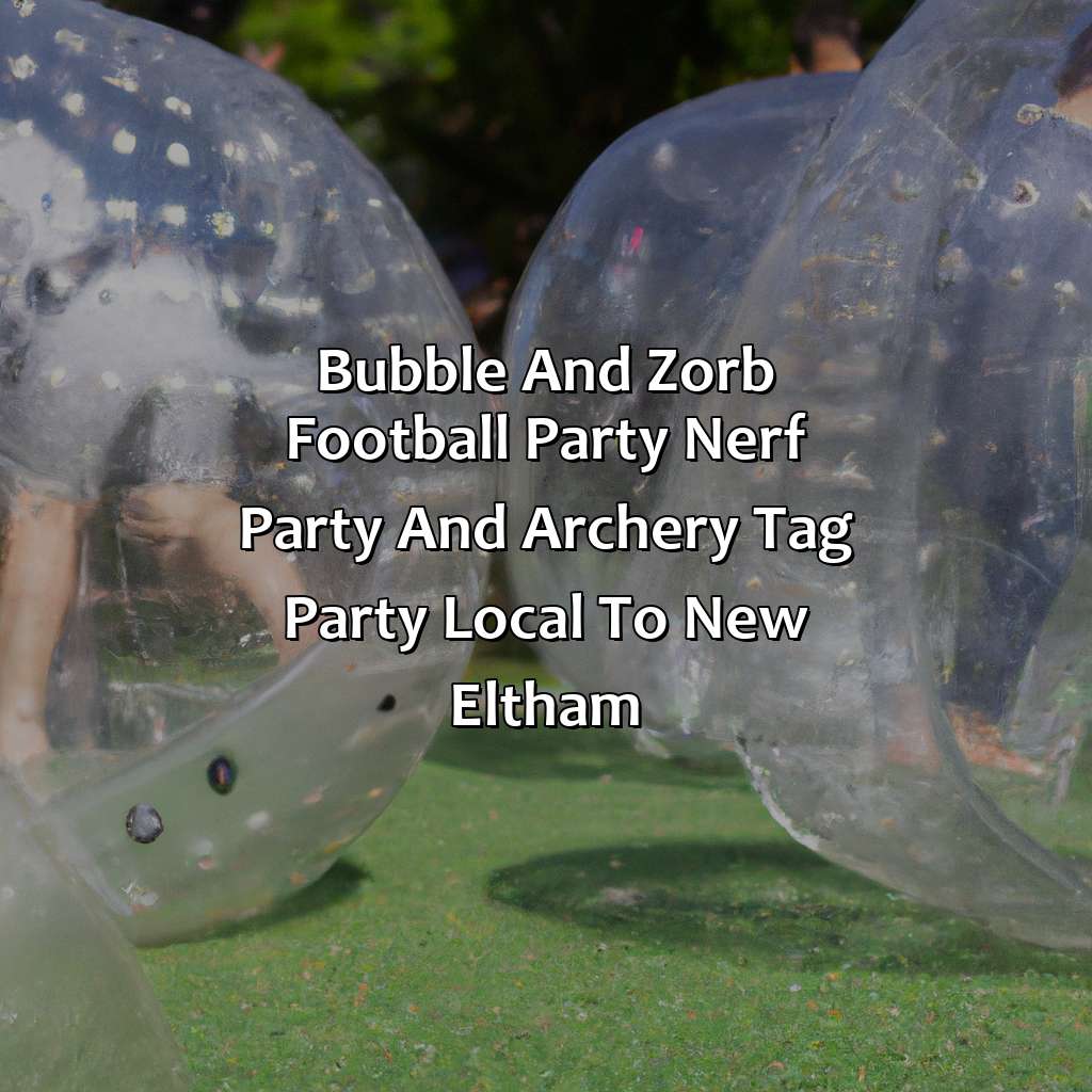 Bubble and Zorb Football party, Nerf Party, and Archery Tag party local to New Eltham,