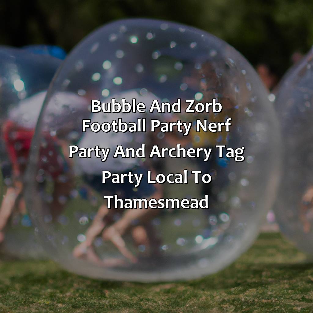 Bubble and Zorb Football party, Nerf Party, and Archery Tag party local to Thamesmead,