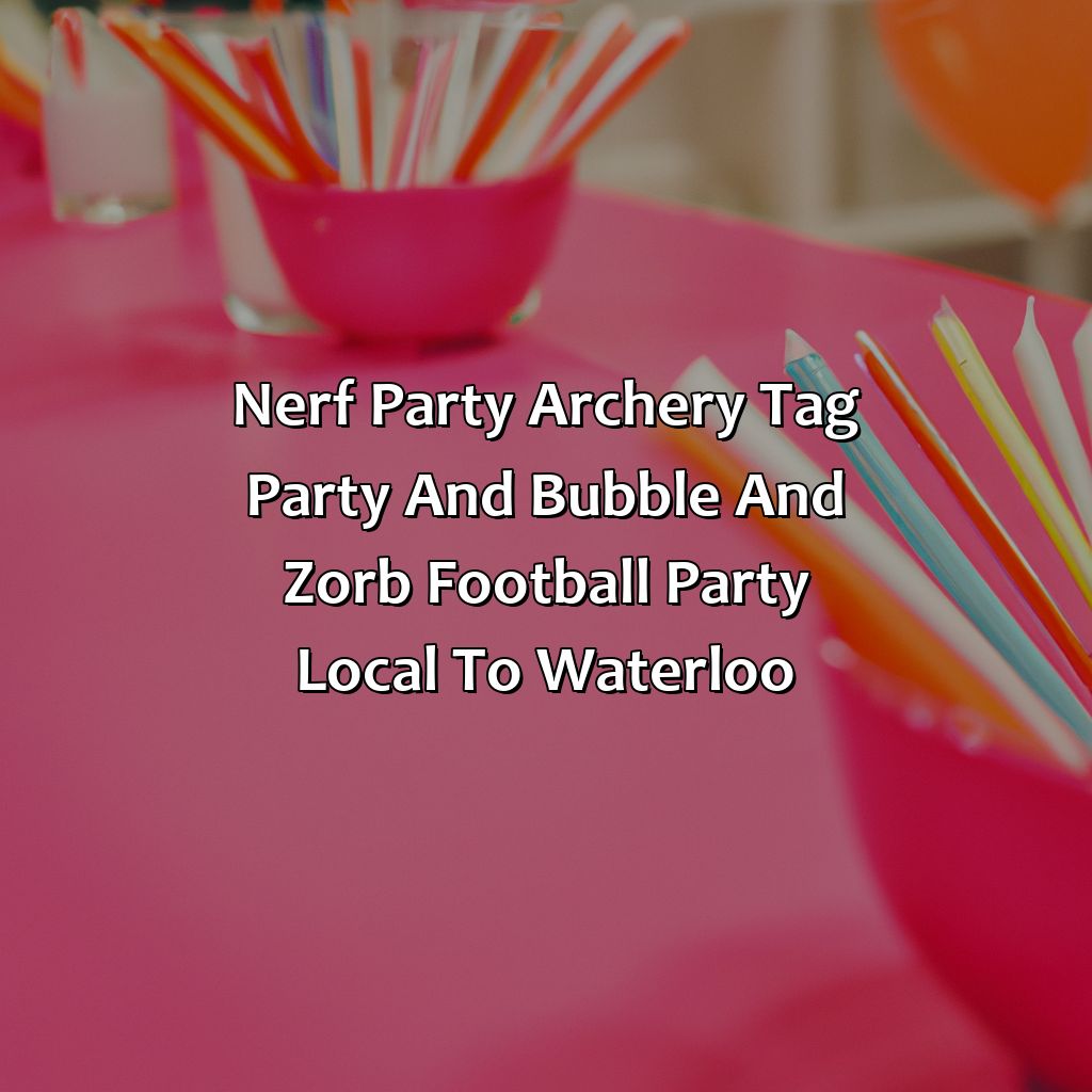 Nerf Party, Archery Tag party, and Bubble and Zorb Football party local to Waterloo,