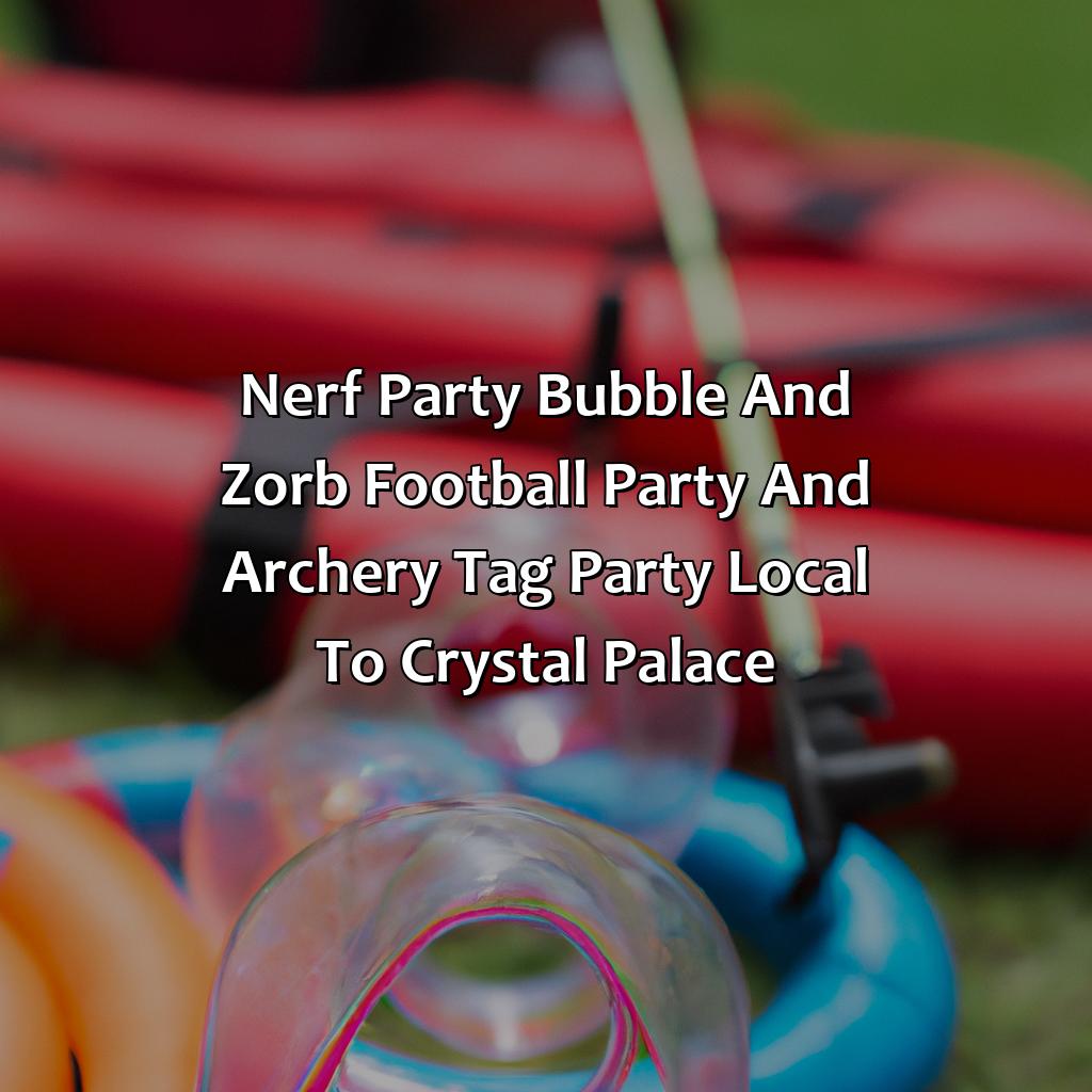 Nerf Party, Bubble and Zorb Football party, and Archery Tag party local to Crystal Palace,
