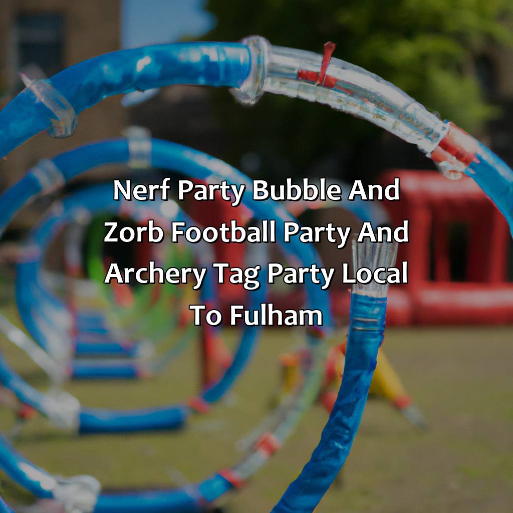 Nerf Party, Bubble and Zorb Football party, and Archery Tag party local to Fulham,