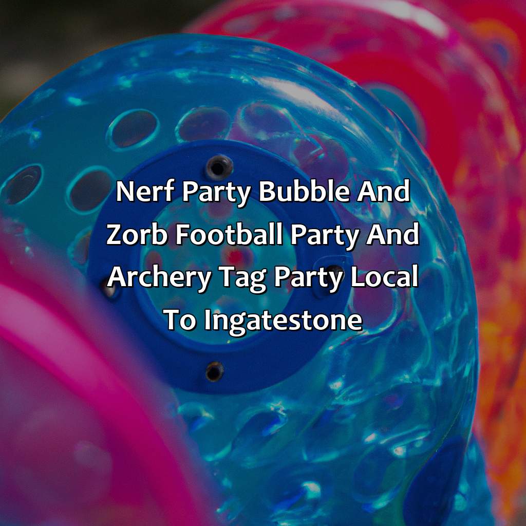 Nerf Party, Bubble and Zorb Football party, and Archery Tag party local to Ingatestone,