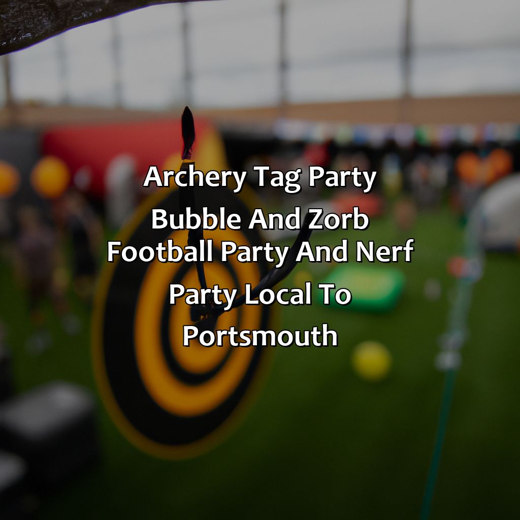 Archery Tag party, Bubble and Zorb Football party, and Nerf Party local to Portsmouth,