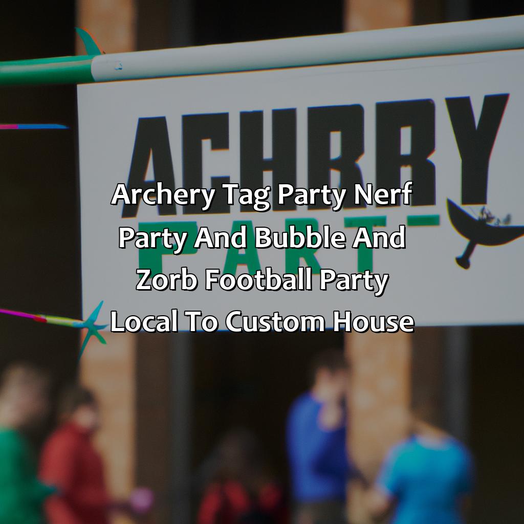 Archery Tag party, Nerf Party, and Bubble and Zorb Football party local to Custom House,