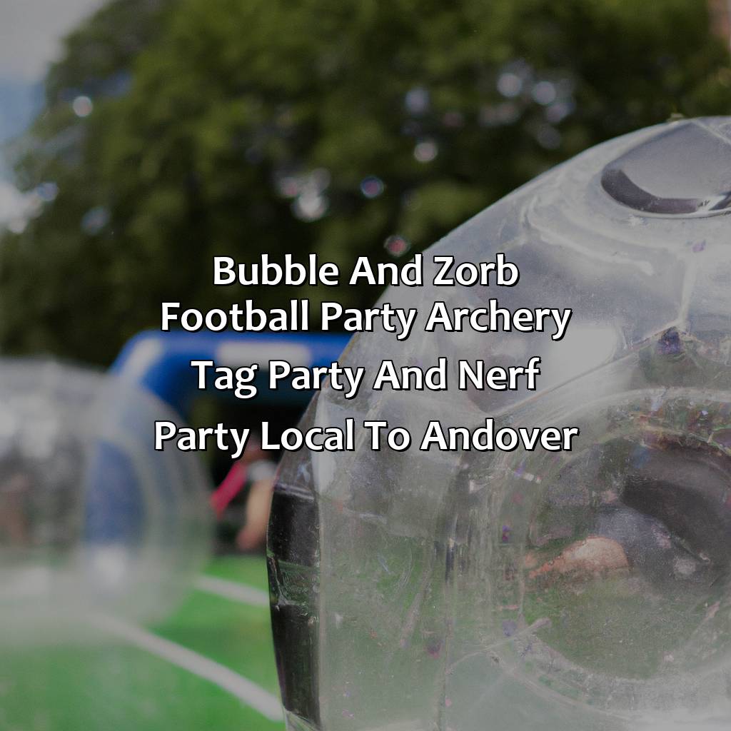 Bubble and Zorb Football party, Archery Tag party, and Nerf Party local to Andover,