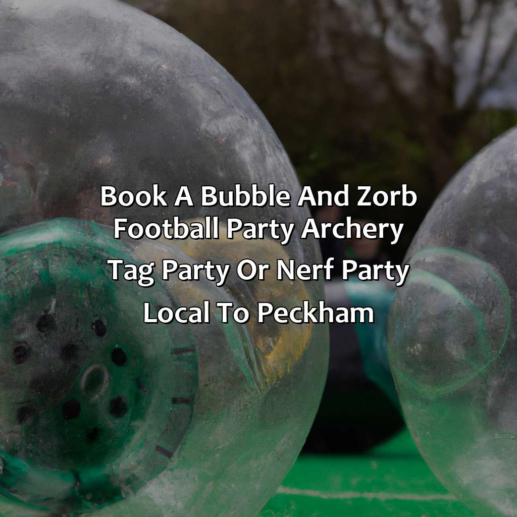 Book A Bubble And Zorb Football Party, Archery Tag Party, Or Nerf Party Local To Peckham  - Bubble And Zorb Football Party, Archery Tag Party, And Nerf Party Local To Peckham, 