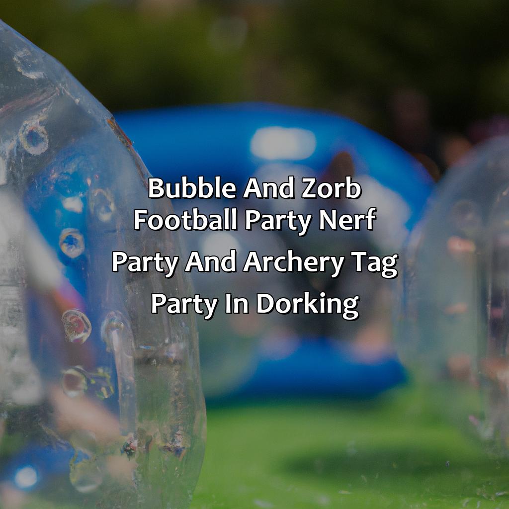 Bubble and Zorb Football party, Nerf Party, and Archery Tag party in Dorking,