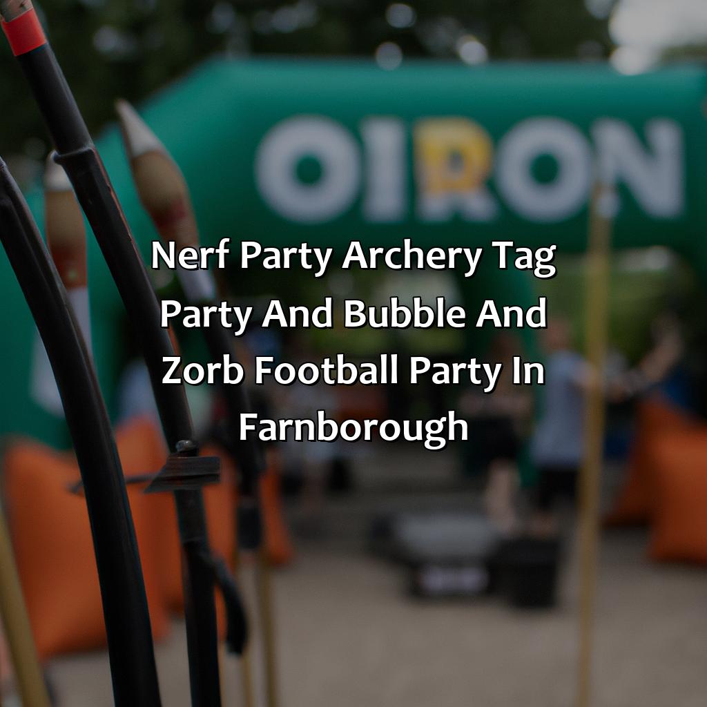 Nerf Party, Archery Tag party, and Bubble and Zorb Football party in Farnborough,