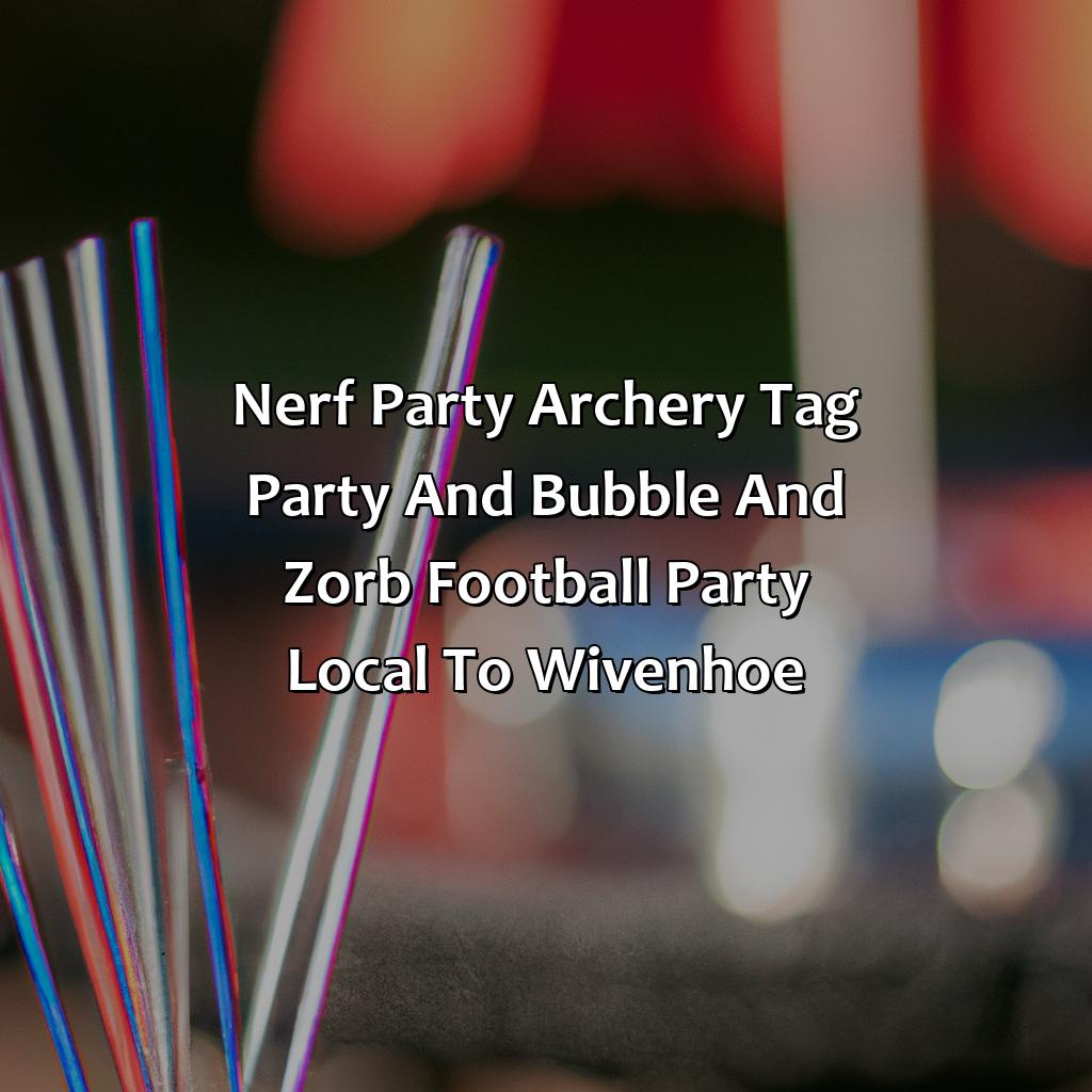 Nerf Party, Archery Tag party, and Bubble and Zorb Football party local to Wivenhoe,