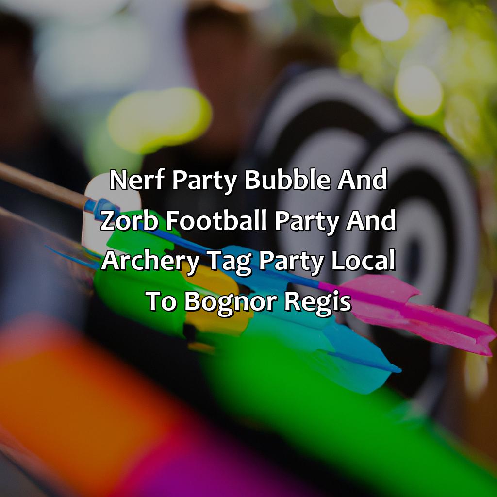 Nerf Party, Bubble and Zorb Football party, and Archery Tag party local to Bognor Regis,