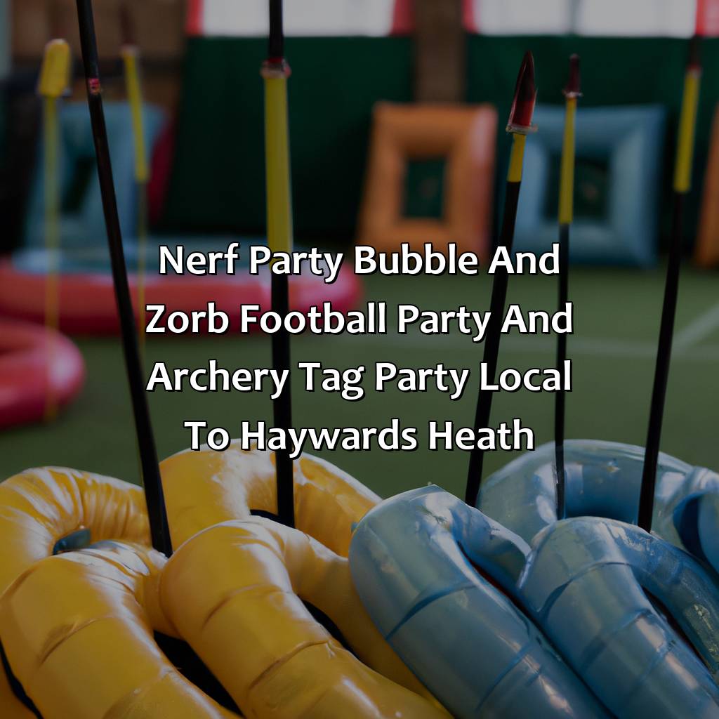 Nerf Party, Bubble and Zorb Football party, and Archery Tag party local to Haywards Heath,