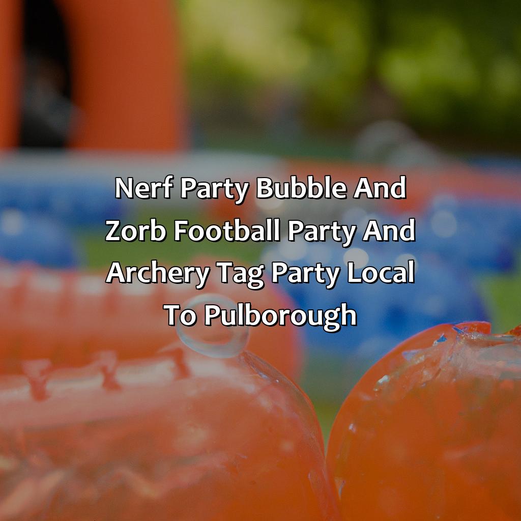 Nerf Party, Bubble and Zorb Football party, and Archery Tag party local to Pulborough,