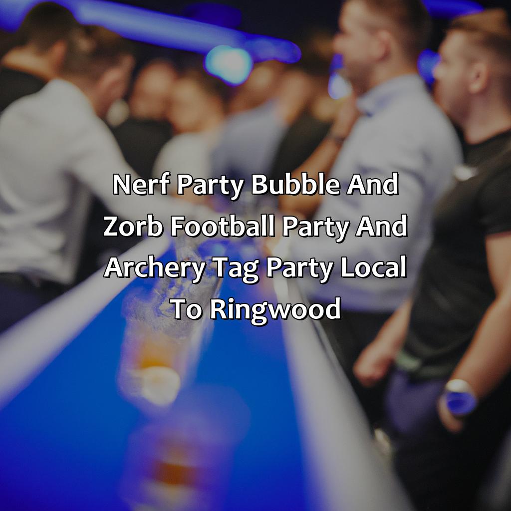 Nerf Party, Bubble and Zorb Football party, and Archery Tag party local to Ringwood,