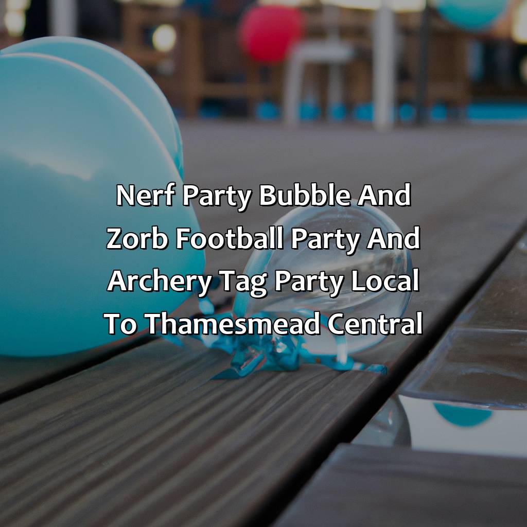 Nerf Party, Bubble and Zorb Football party, and Archery Tag party local to Thamesmead Central,